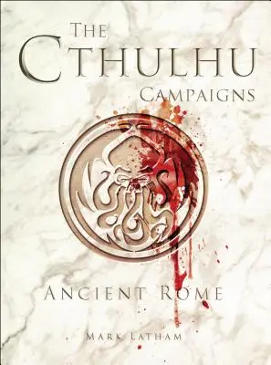 Las campañas de Cthulhu: La antigua Roma - The Cthulhu Campaigns: Ancient Rome