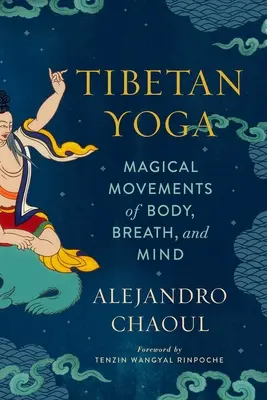 Yoga tibetano: movimientos mágicos del cuerpo, la respiración y la mente - Tibetan Yoga: Magical Movements of Body, Breath, and Mind