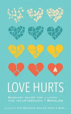 El amor duele: Consejos budistas para los que tienen el corazón roto - Love Hurts: Buddhist Advice for the Heartbroken