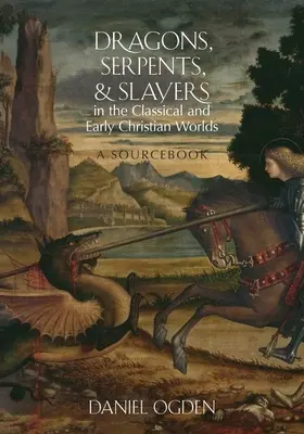 Dragones, serpientes y cazadores en el mundo clásico y paleocristiano: libro de consulta - Dragons, Serpents, and Slayers in the Classical and Early Christian Worlds: A Sourcebook