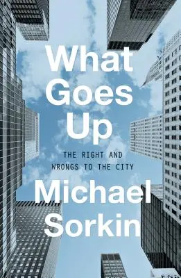 What Goes Up: Lo bueno y lo malo de la ciudad - What Goes Up: The Right and Wrongs to the City