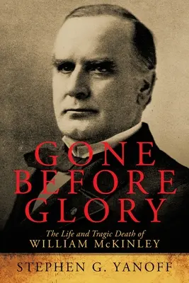 Antes de la gloria: La vida y trágica muerte de William Mckinley - Gone Before Glory: The Life and Tragic Death of William Mckinley