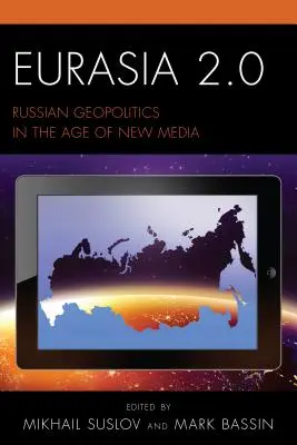 Eurasia 2.0: Geopolítica rusa en la era de los nuevos medios de comunicación - Eurasia 2.0: Russian Geopolitics in the Age of New Media