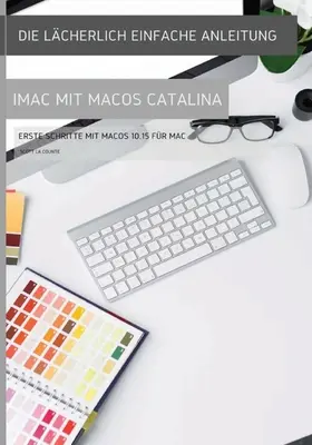 La guía más sencilla para el iMac con macOS Catalina: Primeros pasos con macOS 10.15 para Mac - Die lcherlich einfache Anleitung zum iMac mit MacOS Catalina: Erste Schritte mit MacOS 10.15 fr Mac