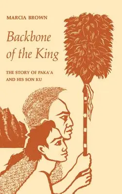 La Espina Dorsal del Rey: La historia de Paka'a y su hijo Ku - Backbone of the King: The Story of Paka'a and His Son Ku