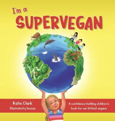 Soy un supervegano: Un libro infantil de confianza para los veganos más pequeños - I'm a Supervegan: A Confidence-Building Children's Book for Our Littlest Vegans