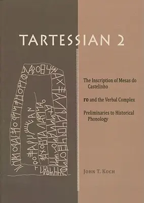 Tartessian 2: La Inscripción de Mesas Do Castelinho Ro y el Complejo Verbal. Preliminares a la fonología histórica - Tartessian 2: The Inscription of Mesas Do Castelinho Ro and the Verbal Complex. Preliminaries to Historical Phonology