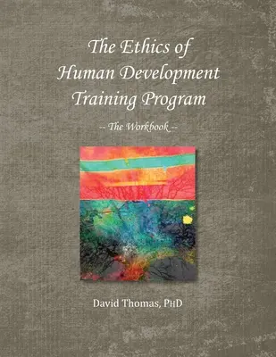 La Ética del Desarrollo Humano -- El Libro de Trabajo - The Ethics of Human Development -- The Workbook