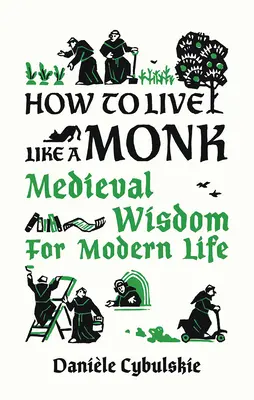 Cómo vivir como un monje: sabiduría medieval para la vida moderna - How to Live Like a Monk: Medieval Wisdom for Modern Life