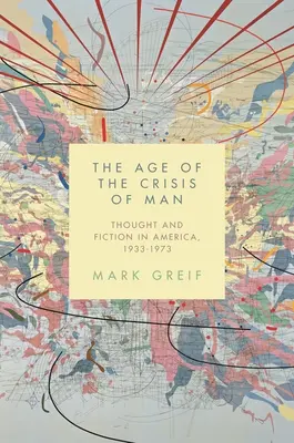 La era de la crisis del hombre: Pensamiento y ficción en América, 1933-1973 - The Age of the Crisis of Man: Thought and Fiction in America, 1933-1973