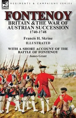 Fontenoy, Gran Bretaña y la Guerra de Sucesión Austriaca, 1740-1748, con un breve relato de la batalla de Fontenoy - Fontenoy, Britain & The War of Austrian Succession, 1740-1748, With a Short Account of the Battle of Fontenoy
