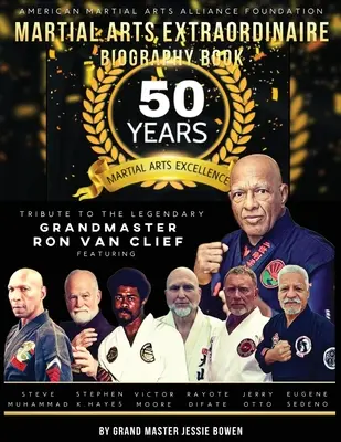 Libro biográfico de Martial Arts Extraordinaire: 50 años de excelencia en las artes marciales Homenaje al legendario Gran Maestro Ron Van Clief - Martial Arts Extraordinaire Biography Book: 50 Years of Martial Arts Excellence Tribute to the Legendary Grandmaster Ron Van Clief