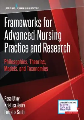 Frameworks for Advanced Nursing Practice and Research: Filosofías, teorías, modelos y taxonomías - Frameworks for Advanced Nursing Practice and Research: Philosophies, Theories, Models, and Taxonomies