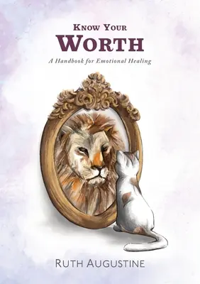 Conoce tu valor: Un manual para la curación emocional - Know Your Worth: A handbook for emotional healing
