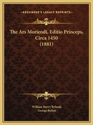 El Ars Moriendi, Editio Princeps, circa 1450 (1881) - The Ars Moriendi, Editio Princeps, Circa 1450 (1881)