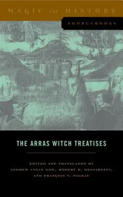 Los tratados de la bruja de Arras: Invectives Contre La Secte de Vauderie de Johannes Tinctor y la Recollectio Casus, Status Et Condicionis Valdensium - The Arras Witch Treatises: Johannes Tinctor's Invectives Contre La Secte de Vauderie and the Recollectio Casus, Status Et Condicionis Valdensium