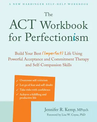 El libro de trabajo de ACT para el perfeccionismo: Construye tu mejor (imperfecta) vida utilizando poderosas habilidades de la Terapia de Aceptación y Compromiso y la Autocompasión - The ACT Workbook for Perfectionism: Build Your Best (Imperfect) Life Using Powerful Acceptance and Commitment Therapy and Self-Compassion Skills