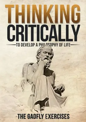 Pensar críticamente para desarrollar una filosofía de vida: Los ejercicios Gadfly - Thinking Critically to Develop a Philosophy of Life: The Gadfly Exercises