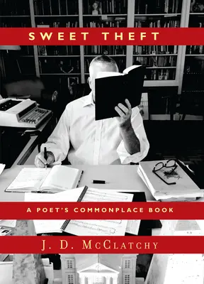 Dulce robo: Libro común de un poeta - Sweet Theft: A Poet's Commonplace Book