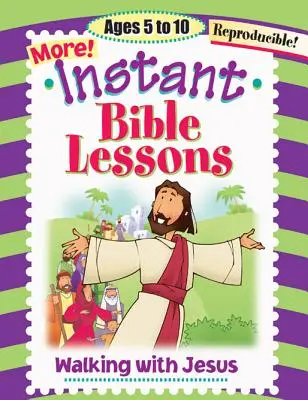 Lecciones bíblicas instantáneas: Caminando con Jesús: 5-10 años - Instant Bible Lessons: Walking with Jesus: Ages 5-10