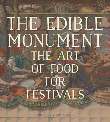 El monumento comestible: El arte de la comida para festivales - The Edible Monument: The Art of Food for Festivals