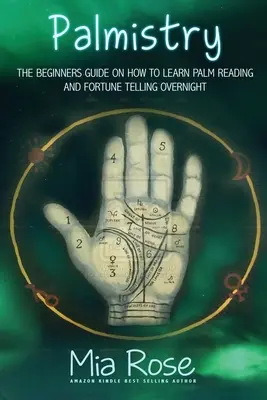 Quiromancia para principiantes: Aprenda a Leer sus Palmas y Comience a Adivinar la Fortuna - Palmistry for Beginners: Learn How To Read Your Palms, And Start Fortune Telling