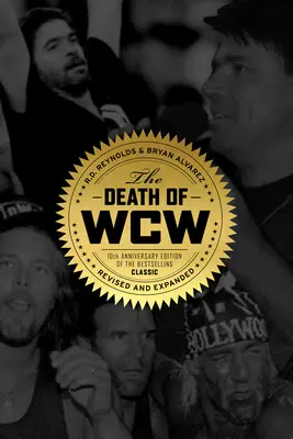 La muerte de la WCW: Edición del 10º aniversario del clásico superventas, revisada y ampliada - The Death of WCW: 10th Anniversary Edition of the Bestselling Classic -- Revised and Expanded