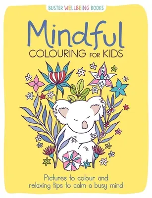 Mindful Colouring for Kids - Dibujos para colorear y consejos relajantes para calmar una mente ocupada - Mindful Colouring for Kids - Pictures to colour and relaxing tips to calm a busy mind