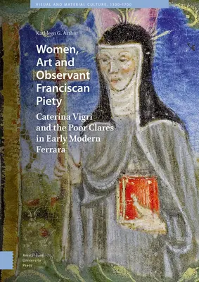 Mujeres, arte y piedad franciscana observante: Caterina Vigri y las clarisas en la Ferrara de principios de la Edad Moderna - Women, Art and Observant Franciscan Piety: Caterina Vigri and the Poor Clares in Early Modern Ferrara