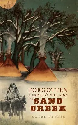 Los héroes y villanos olvidados de Sand Creek - The Forgotten Heroes & Villains of Sand Creek