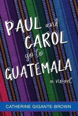 Paul y Carol van a Guatemala - Paul and Carol Go to Guatemala