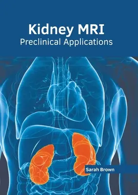 Resonancia magnética renal: Aplicaciones preclínicas - Kidney Mri: Preclinical Applications