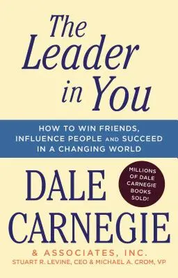 El líder que hay en ti: Cómo ganar amigos, influir en la gente y triunfar en un mundo cambiante - The Leader in You: How to Win Friends, Influence People & Succeed in a Changing World