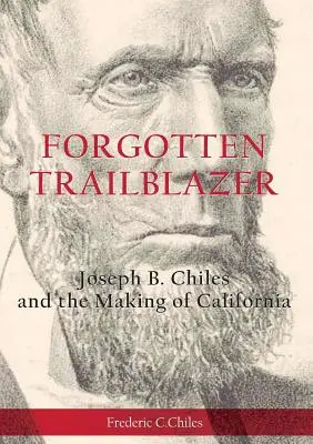 Un pionero olvidado: Joseph B. Chiles y la creación de California - Forgotten Trailblazer: Joseph B. Chiles and the Making of California