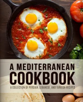 Un Libro de Cocina Mediterránea: Una colección de recetas persas, libanesas y turcas (4ª edición) - A Mediterranean Cookbook: A Collection of Persian, Lebanese, and Turkish Recipes (4th Edition)