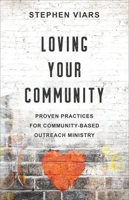 Amar a su comunidad: Prácticas comprobadas para el ministerio de alcance comunitario - Loving Your Community: Proven Practices for Community-Based Outreach Ministry