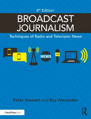 Periodismo audiovisual: Técnicas de los informativos de radio y televisión - Broadcast Journalism: Techniques of Radio and Television News