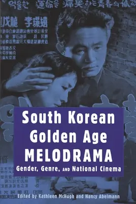 El melodrama surcoreano de la Edad de Oro: Género, género y cine nacional - South Korean Golden Age Melodrama: Gender, Genre, and National Cinema