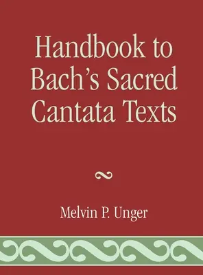 Handbook to Bach's Sacred Cantata Texts: Una traducción interlineal con guía de referencia de citas y alusiones bíblicas - Handbook to Bach's Sacred Cantata Texts: An Interlinear Translation with Reference Guide to Biblical Quotations and Allusions