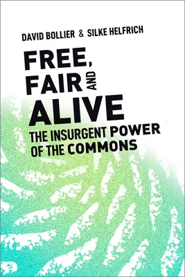 Libres, justos y vivos: El poder insurgente de los comunes - Free, Fair, and Alive: The Insurgent Power of the Commons