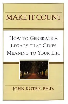 Haz que cuente: Cómo generar un legado que te dé sentido - Make It Count: How to Generate a Legacy That Gives Meaning to You