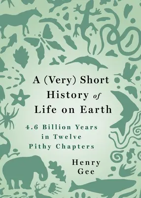 Una (muy) breve historia de la vida en la Tierra: 4.600 millones de años en 12 concisos capítulos - A (Very) Short History of Life on Earth: 4.6 Billion Years in 12 Pithy Chapters