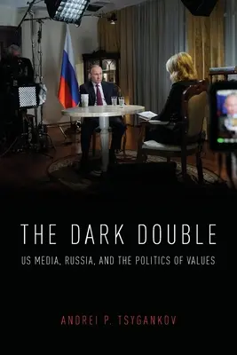 El doble oscuro: Us Media, Russia, and the Politics of Values - The Dark Double: Us Media, Russia, and the Politics of Values