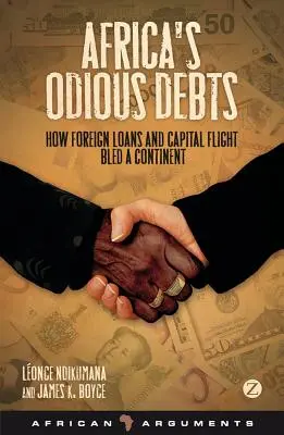 Las odiosas deudas de África: Cómo los préstamos extranjeros y la fuga de capitales desangraron un continente - Africa's Odious Debts: How Foreign Loans and Capital Flight Bled a Continent