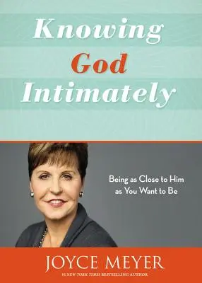 Conocer a Dios íntimamente: Estar tan cerca de Él como quieras estarlo - Knowing God Intimately: Being as Close to Him as You Want to Be