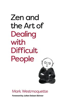 Zen y el arte de tratar con gente difícil: cómo aprender de los budas problemáticos - Zen and the Art of Dealing with Difficult People: How to Learn from Your Troublesome Buddhas