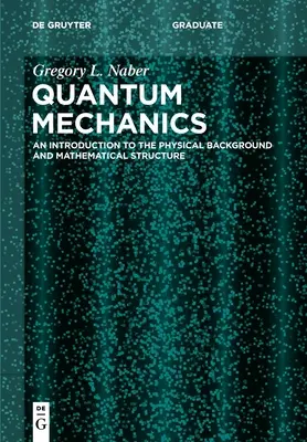 La mecánica cuántica: Introducción al trasfondo físico y a la estructura matemática - Quantum Mechanics: An Introduction to the Physical Background and Mathematical Structure