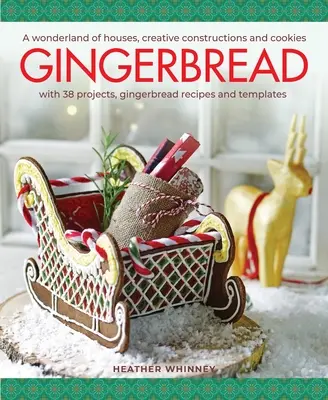 Pan de jengibre: Un País de las Maravillas de Casas, Construcciones Creativas y Galletas; Con 38 Proyectos, Recetas y Plantillas de Pan de Jengibre - Gingerbread: A Wonderland of Houses, Creative Constructions and Cookies; With 38 Projects, Gingerbread Recipes and Templates