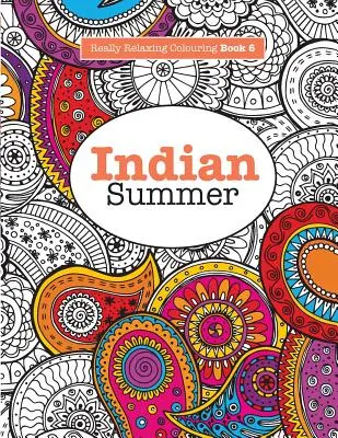 Libro para Colorear Realmente RELAJANTE 6: Verano Indio - Un Viaje de Joyas a través del Color y los Dibujos Indios - Really RELAXING Colouring Book 6: Indian Summer - A Jewelled Journey through Indian Pattern and Colour