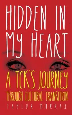 Escondido en mi corazón: El viaje de una joven a través de la transición cultural - Hidden in My Heart: A Tck's Journey Through Cultural Transition